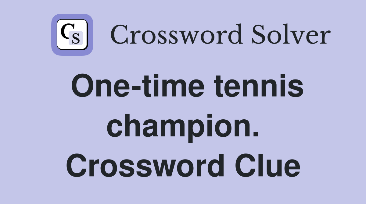 One-time tennis champion. Crossword Clue