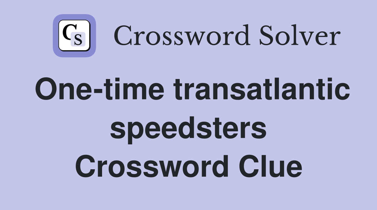 One-time transatlantic speedsters Crossword Clue