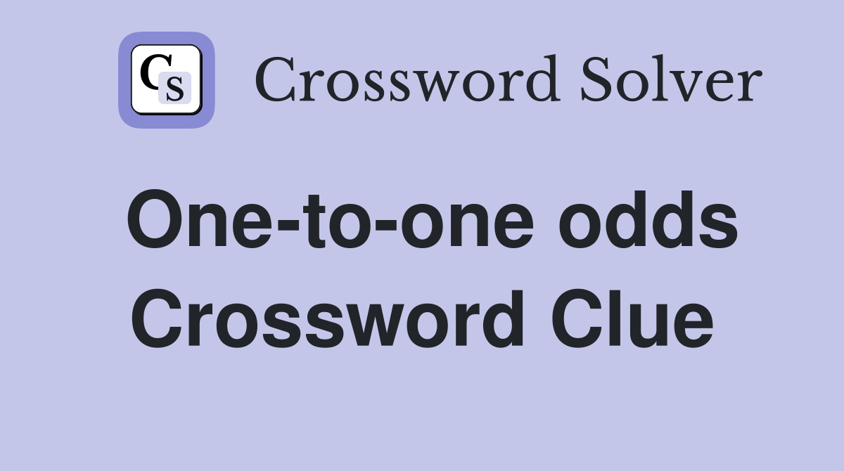 One-to-one odds Crossword Clue