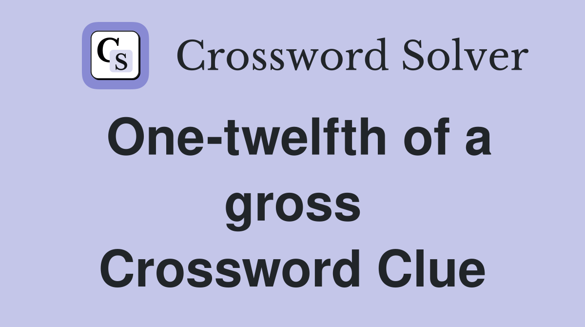One-twelfth of a gross Crossword Clue