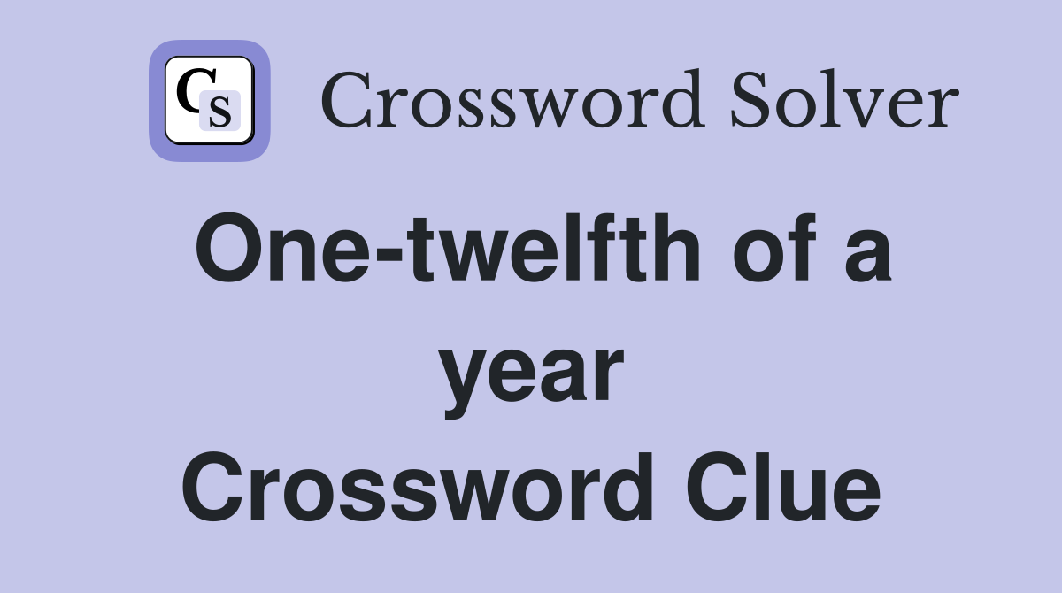 One-twelfth of a year Crossword Clue