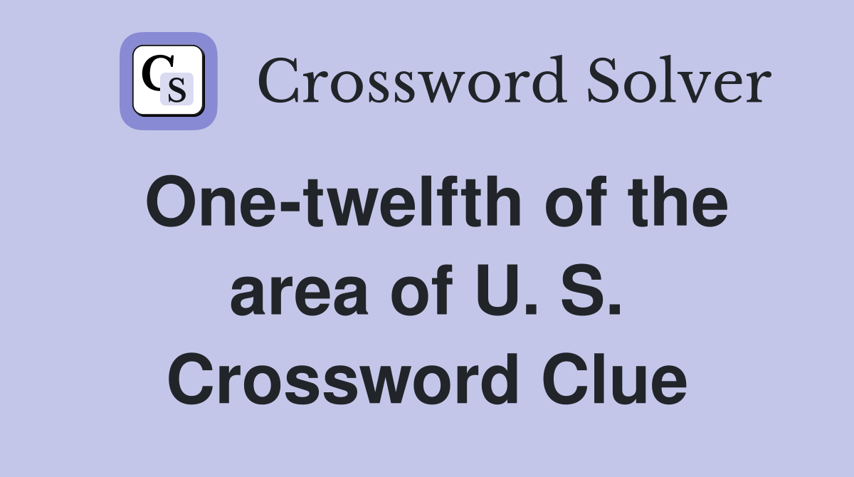 One-twelfth of the area of U. S. Crossword Clue