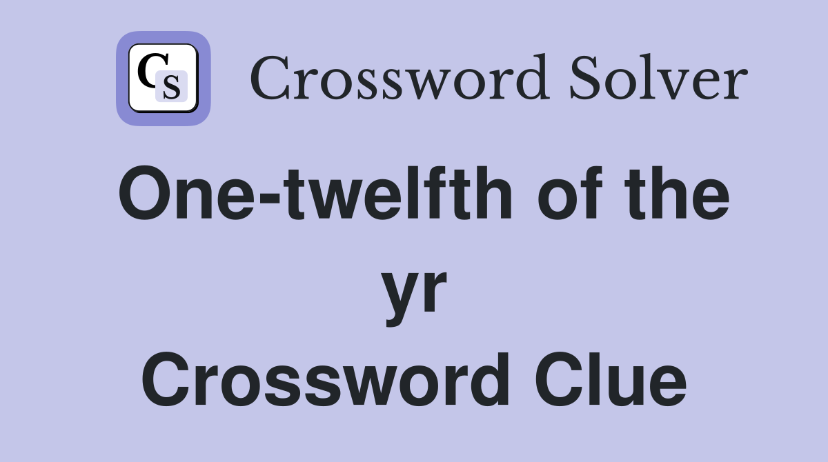 One-twelfth of the yr Crossword Clue