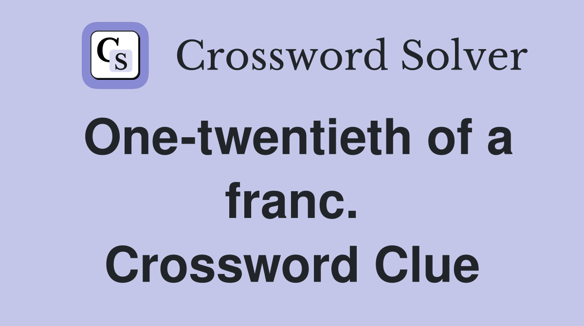 One-twentieth of a franc. Crossword Clue