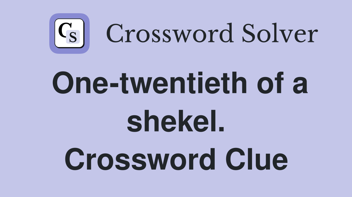 One-twentieth of a shekel. Crossword Clue
