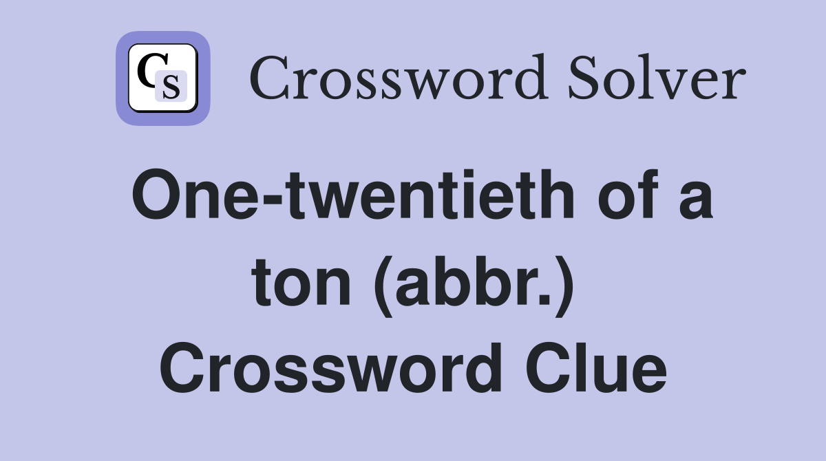 One-twentieth of a ton (abbr.) Crossword Clue