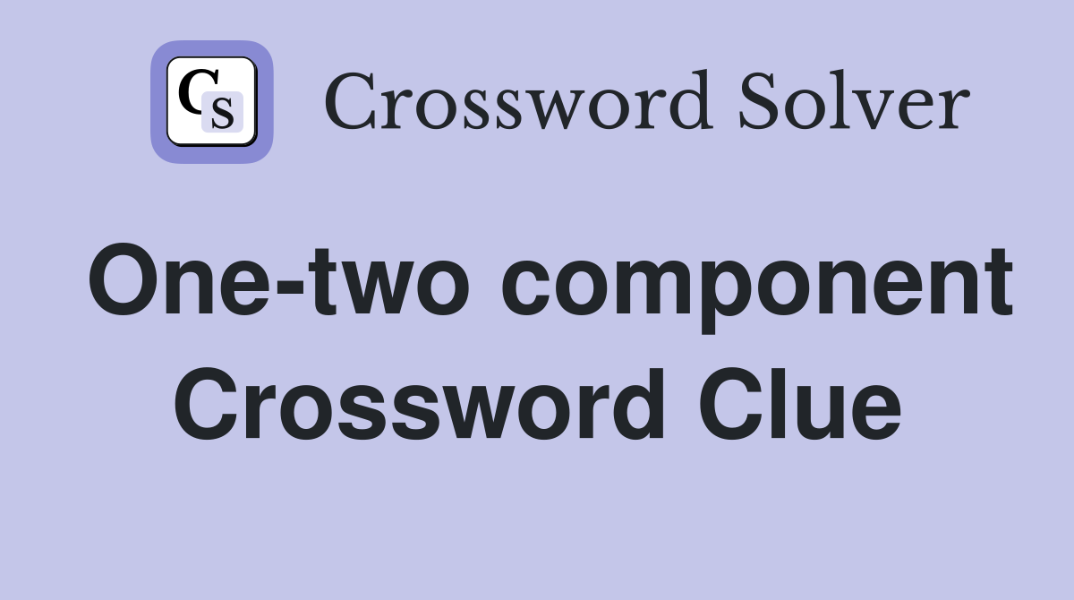 One-two component Crossword Clue