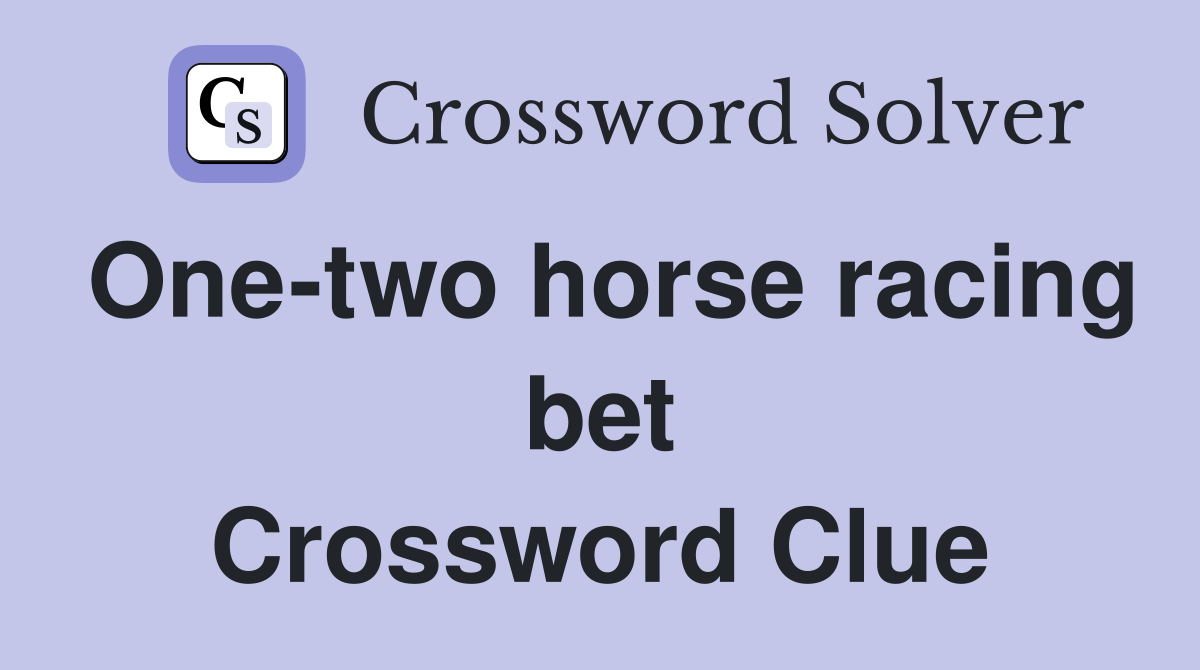 One-two horse racing bet Crossword Clue