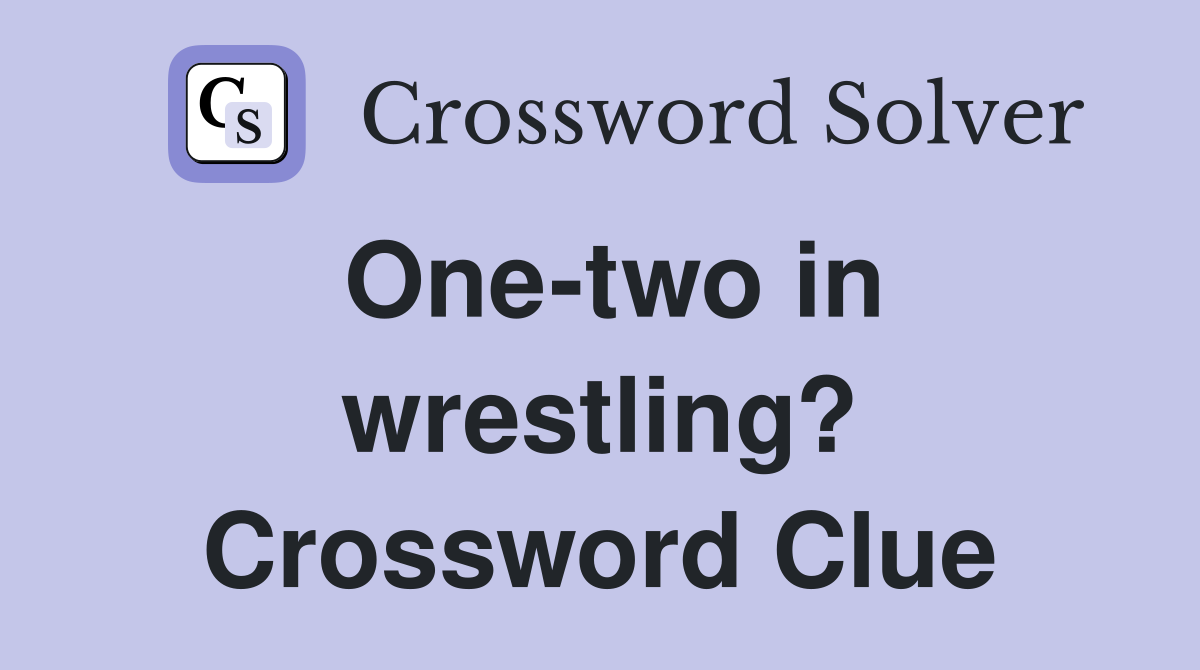 One-two in wrestling? Crossword Clue