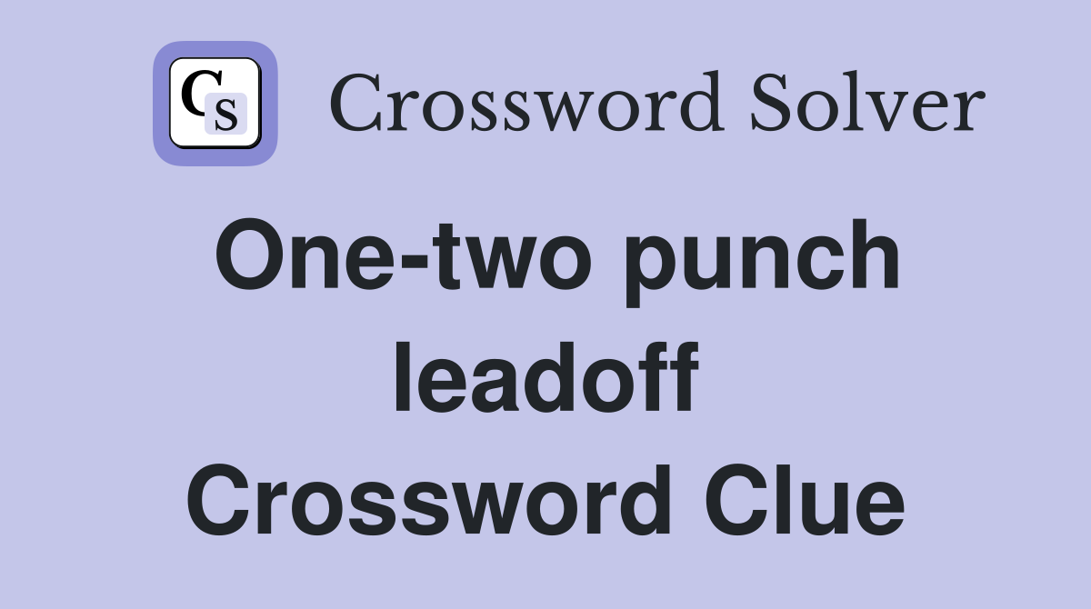One-two punch leadoff Crossword Clue