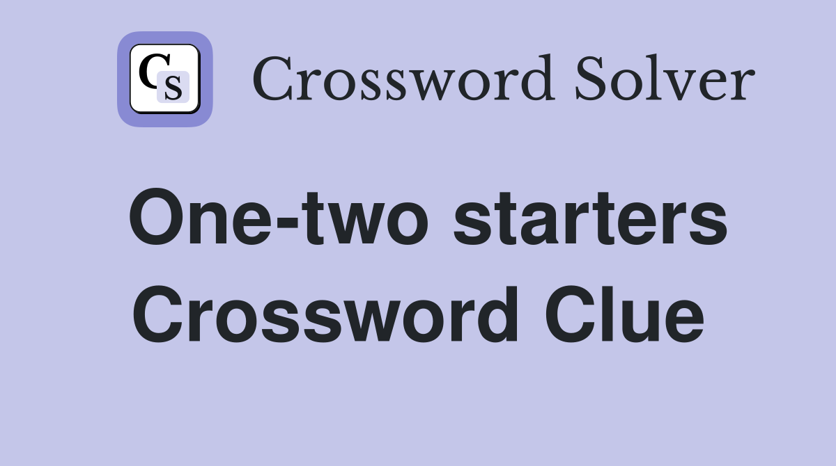 One-two starters Crossword Clue