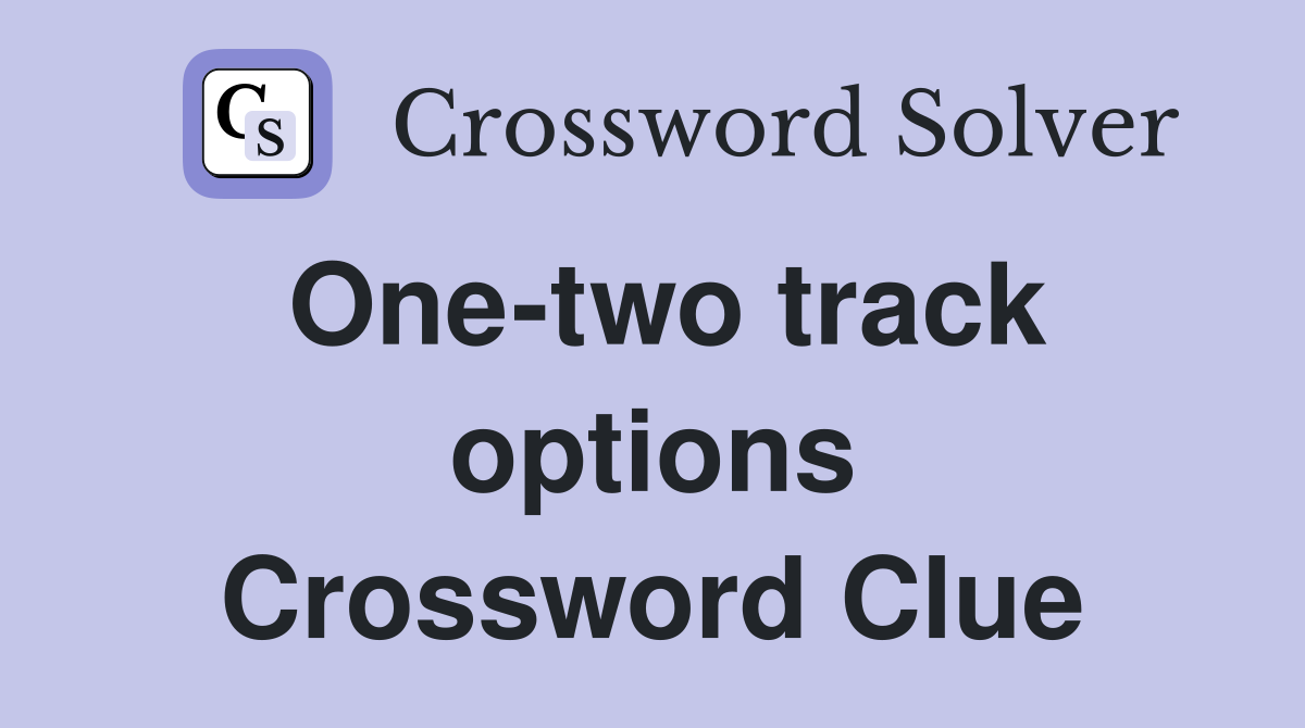 One-two track options Crossword Clue