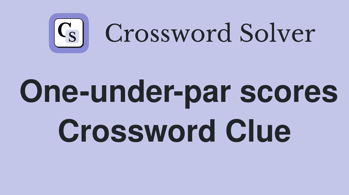 One-under-par scores Crossword Clue