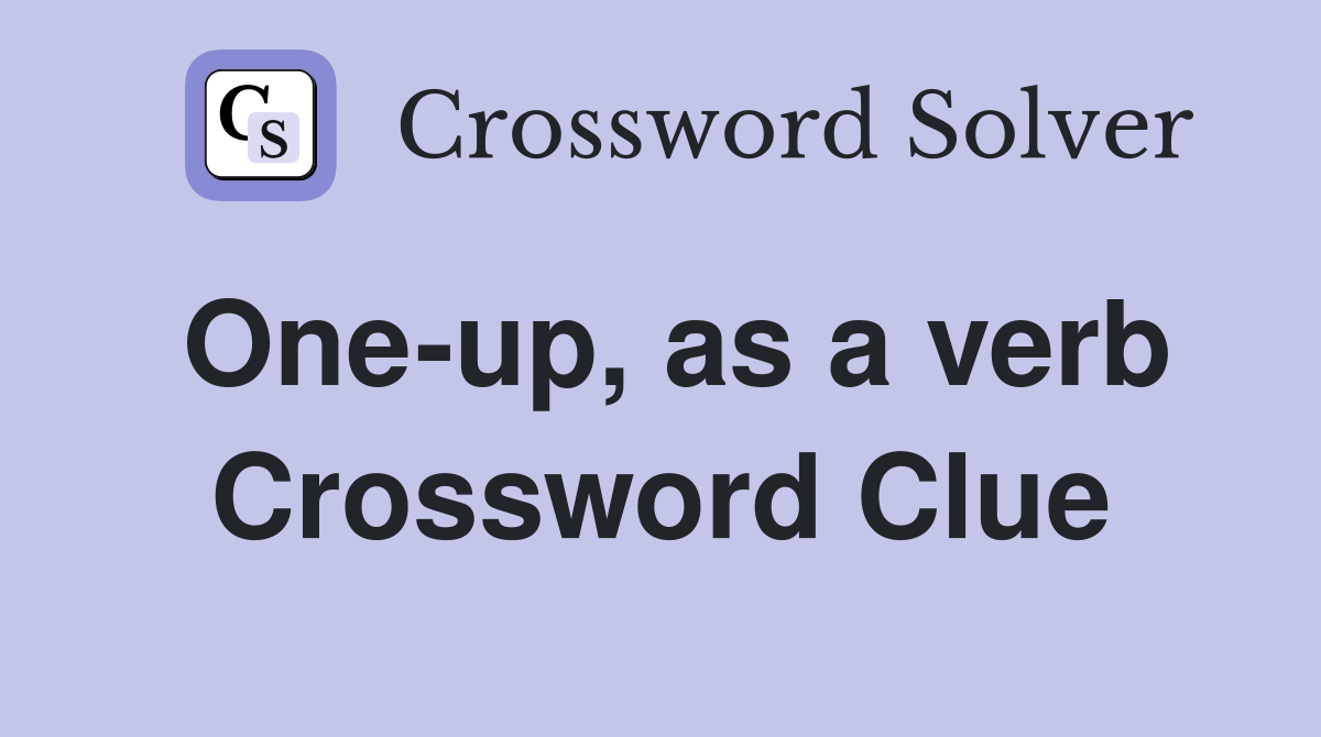 One-up, as a verb Crossword Clue