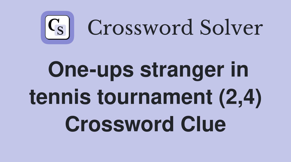 One-ups stranger in tennis tournament (2,4) Crossword Clue