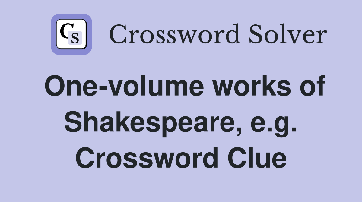 One-volume works of Shakespeare, e.g. Crossword Clue