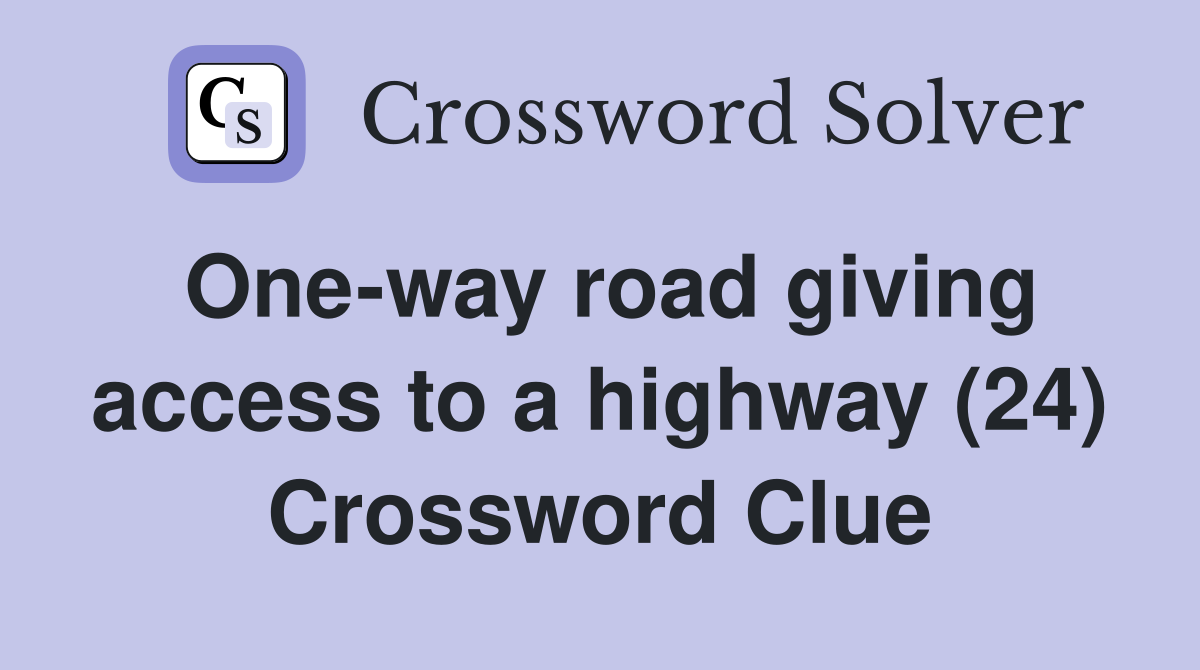One-way road giving access to a highway (24) Crossword Clue