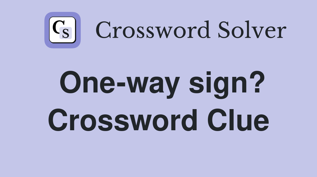 One-way sign? Crossword Clue