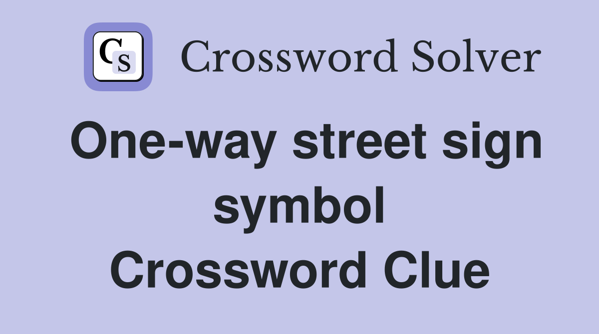 One-way street sign symbol Crossword Clue