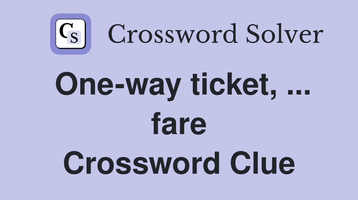 One-way ticket, ... fare Crossword Clue