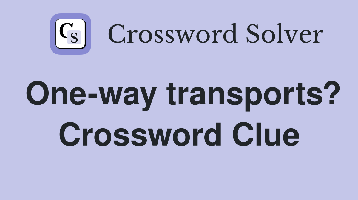 One-way transports? Crossword Clue