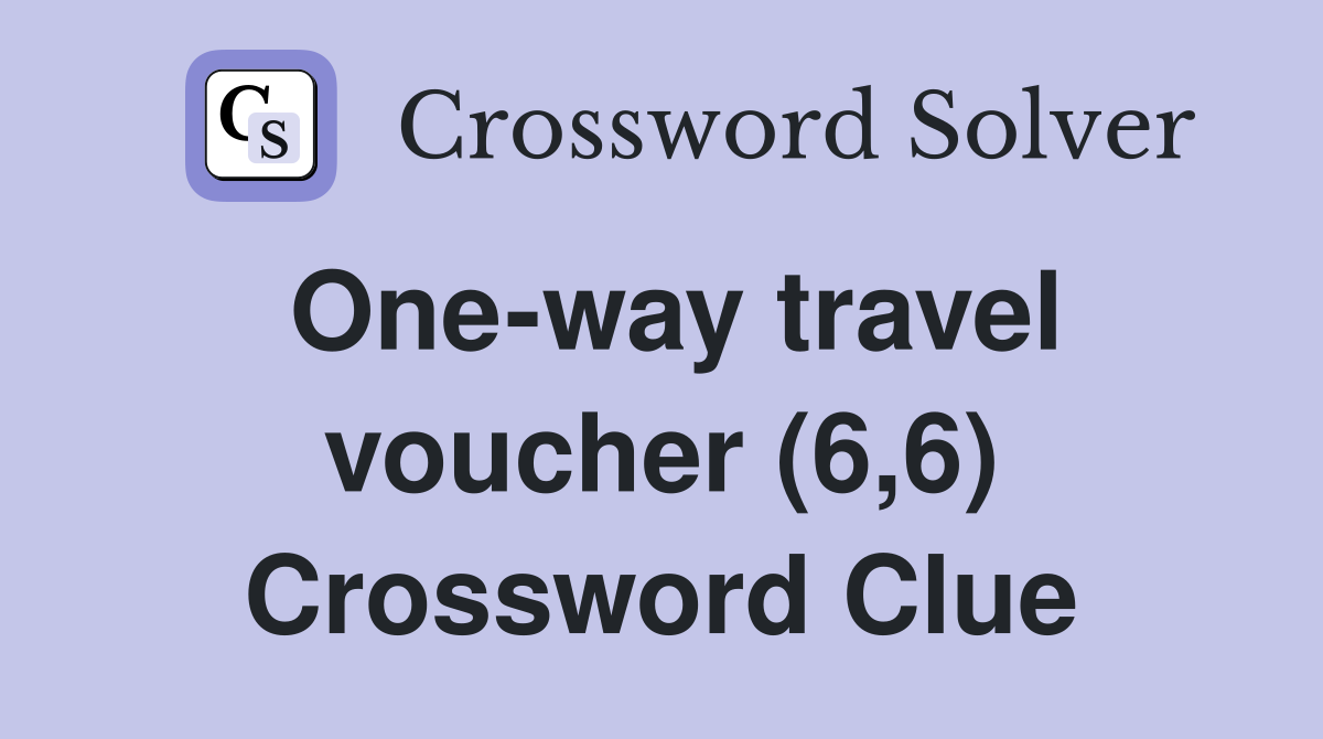 One-way travel voucher (6,6) Crossword Clue
