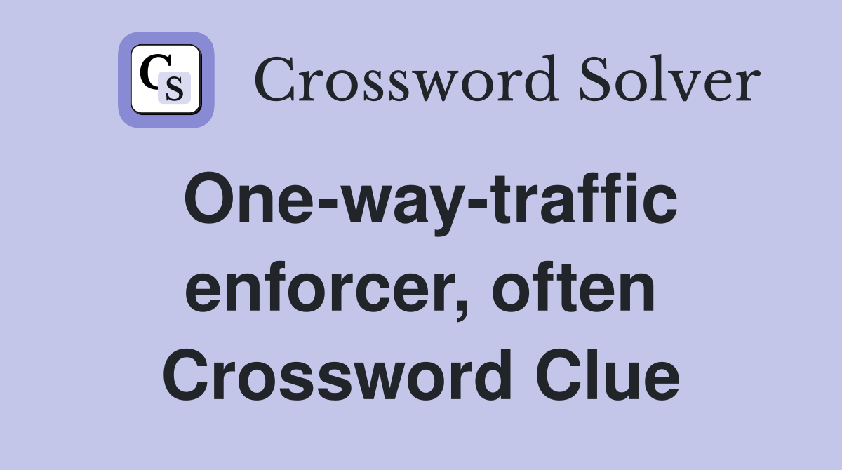 One-way-traffic enforcer, often Crossword Clue
