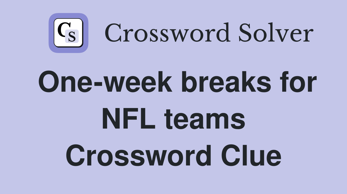 One-week breaks for NFL teams Crossword Clue