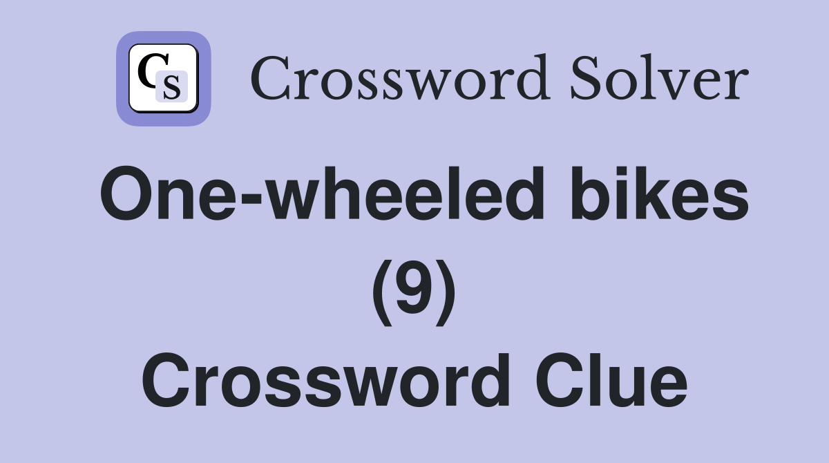 One-wheeled bikes (9) Crossword Clue