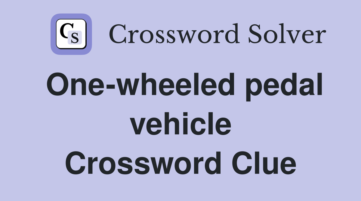 One-wheeled pedal vehicle Crossword Clue