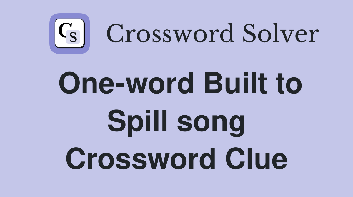 One-word Built to Spill song Crossword Clue