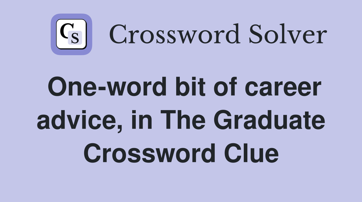 One-word bit of career advice, in The Graduate Crossword Clue