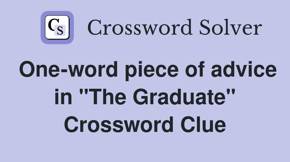One-word piece of advice in "The Graduate" Crossword Clue