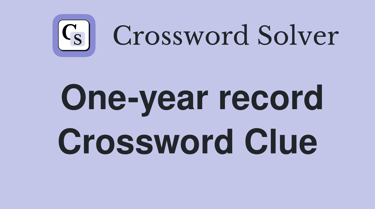 One-year record Crossword Clue