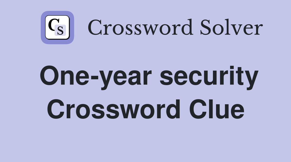 One-year security Crossword Clue