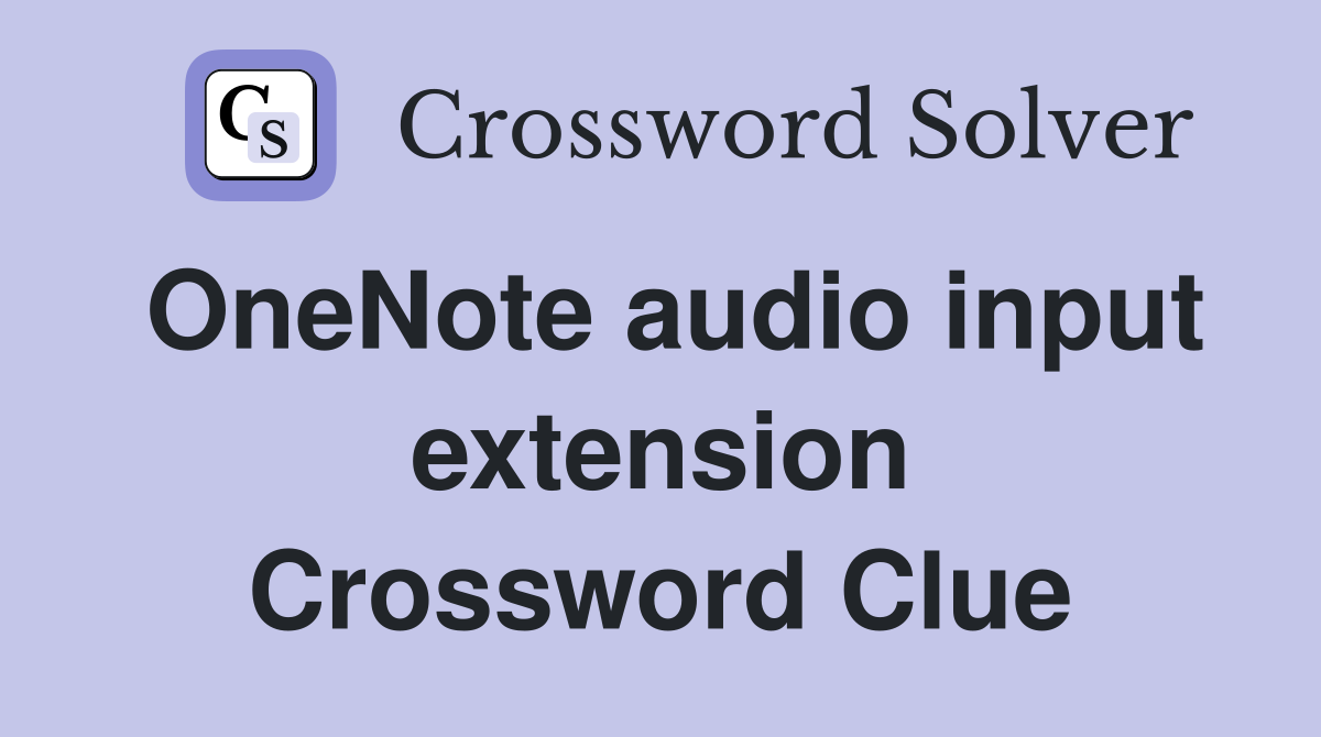 OneNote audio input extension Crossword Clue