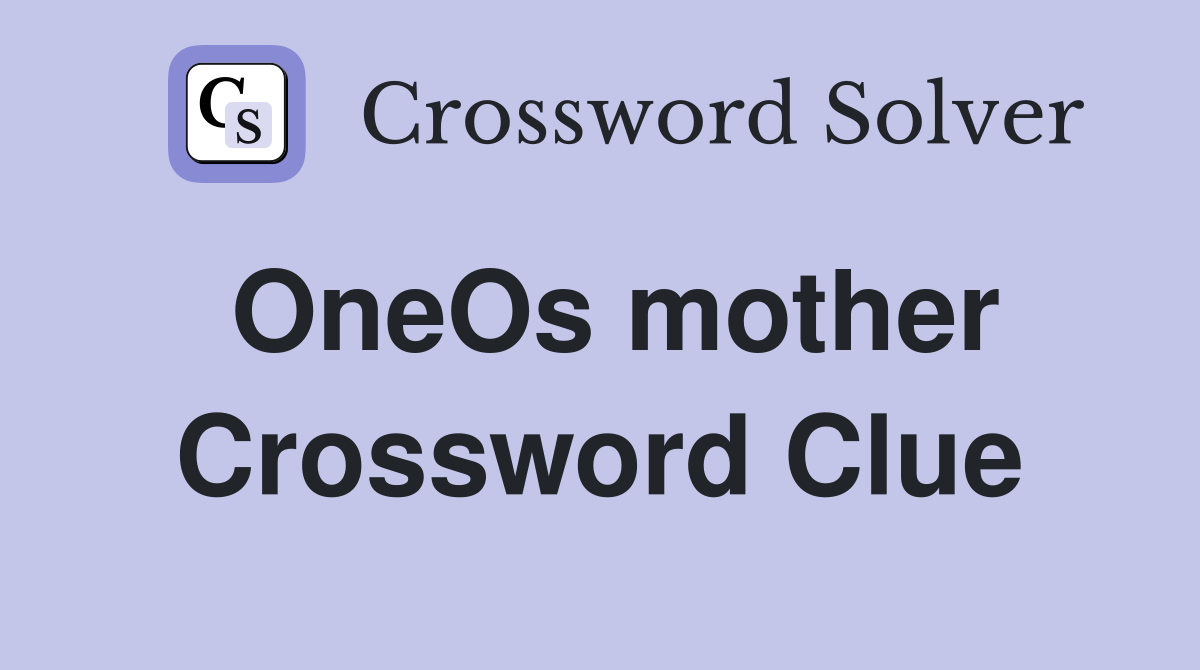 OneOs mother Crossword Clue