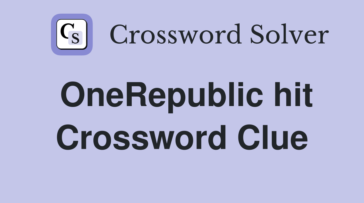 OneRepublic hit Crossword Clue