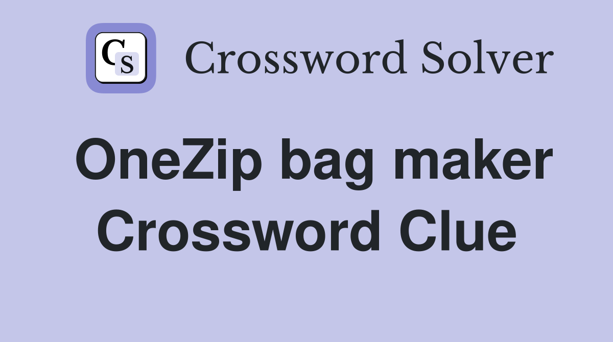 OneZip bag maker Crossword Clue