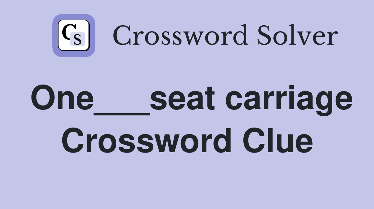 One___seat carriage Crossword Clue