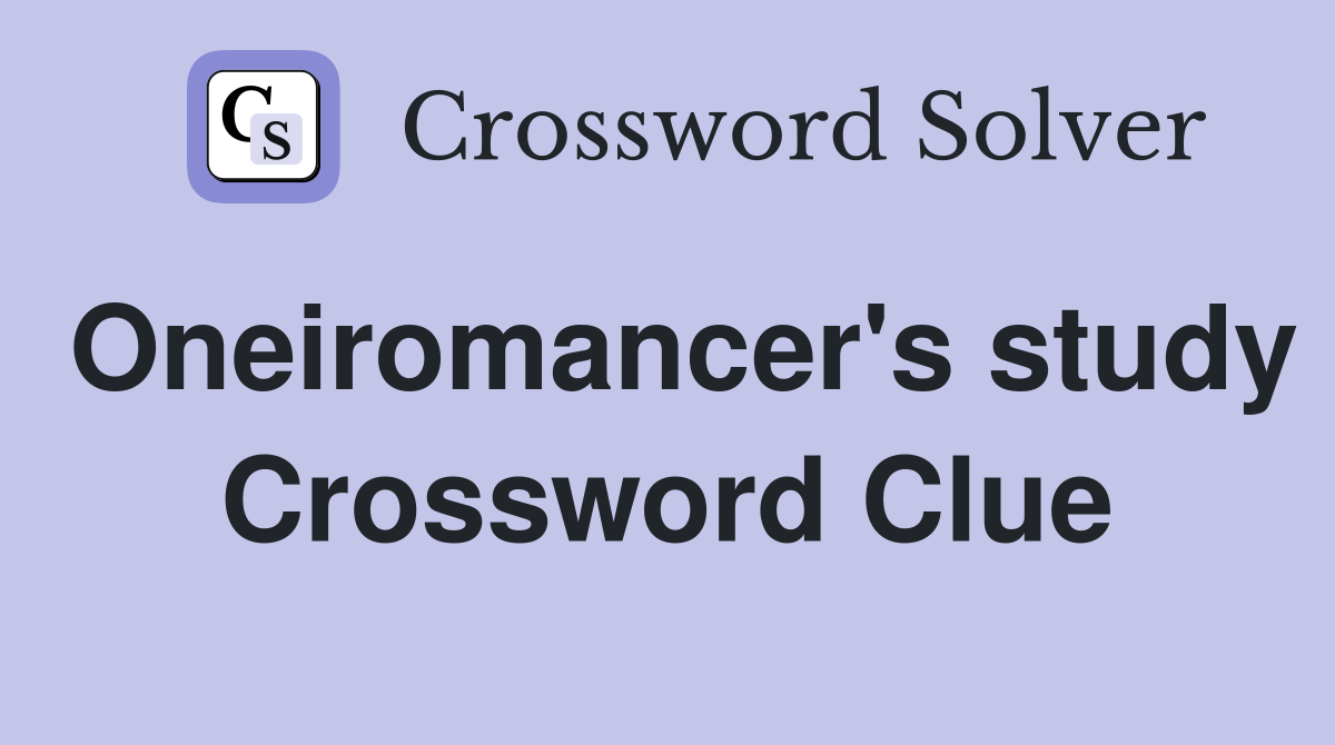 Oneiromancer's study Crossword Clue