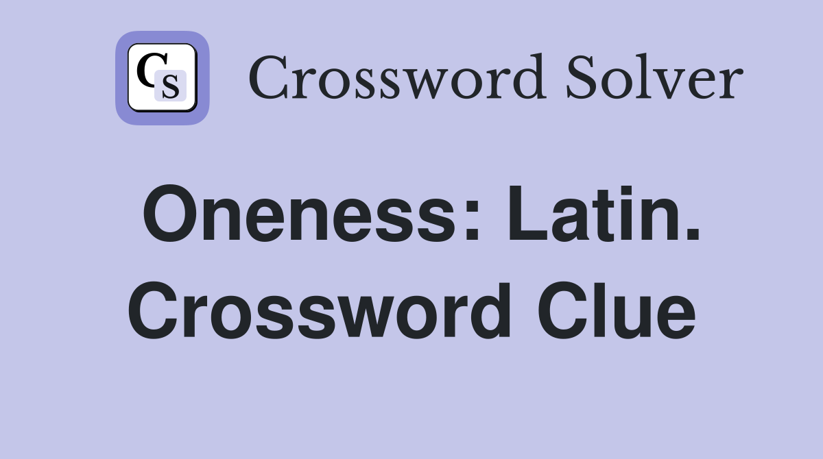 Oneness: Latin. Crossword Clue