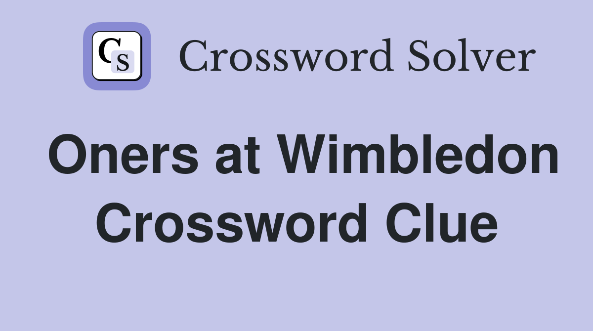 Oners at Wimbledon Crossword Clue