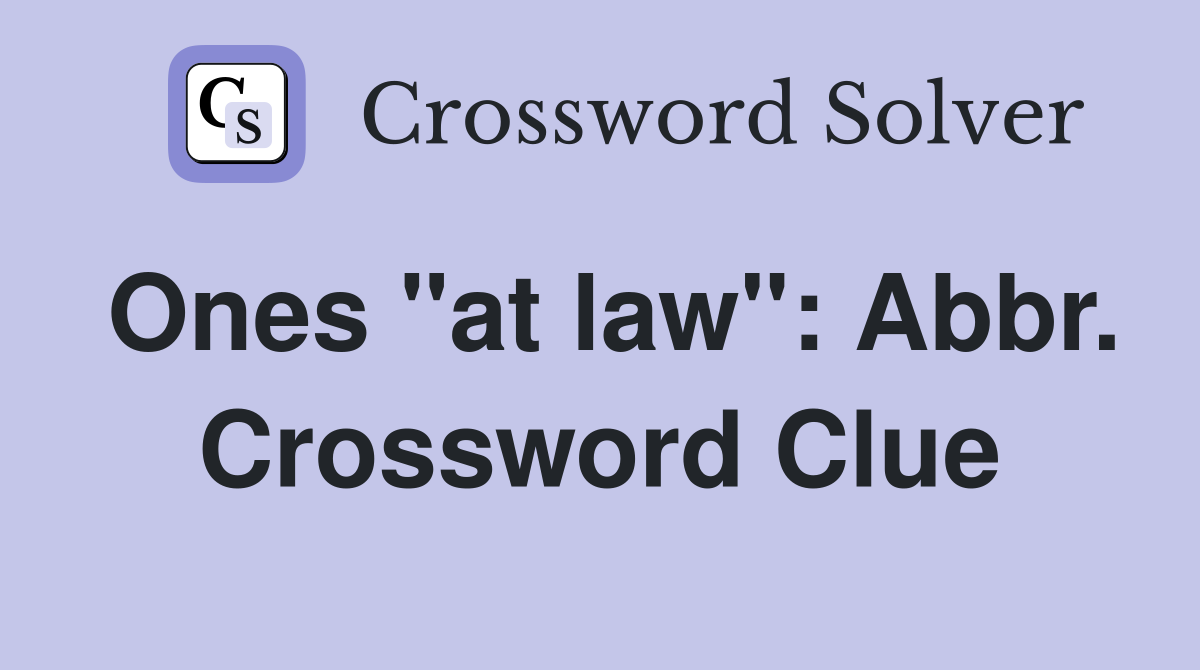 Ones "at law": Abbr. Crossword Clue