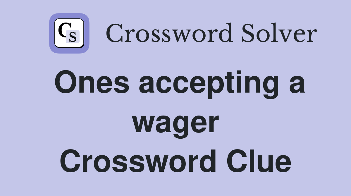 Ones accepting a wager Crossword Clue