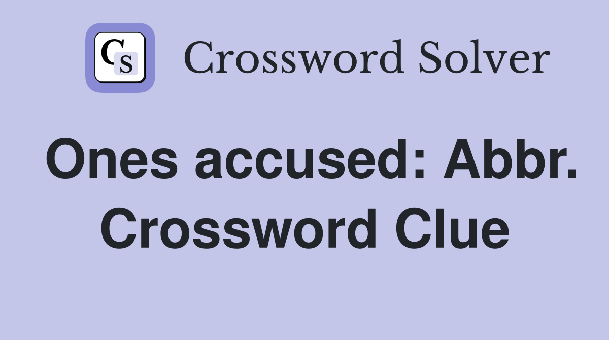 Ones accused: Abbr. Crossword Clue