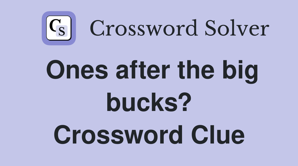 Ones after the big bucks? Crossword Clue