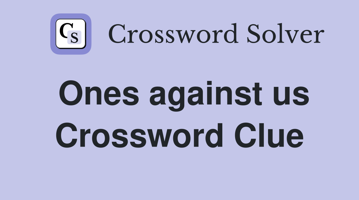 Ones against us Crossword Clue