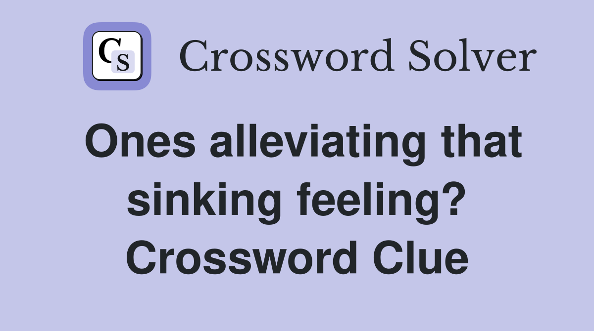 Ones alleviating that sinking feeling? Crossword Clue