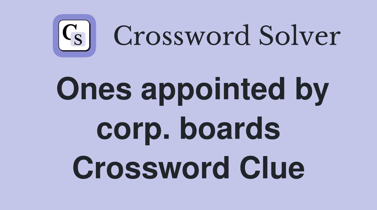 Ones appointed by corp. boards Crossword Clue